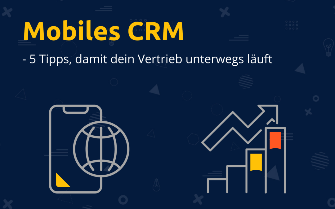 Online-Vertriebsberatung - Mobiles CRM - 5 Tipps, damit dein Vertrieb unterwegs läuft