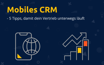 Mobiles CRM: 5 Tipps, für den erfolgreichen Außendienst