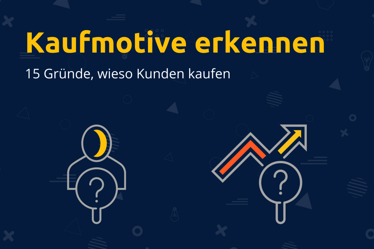 Kaufmotive erkennen - 15 Gründe, wieso Kunden kaufen